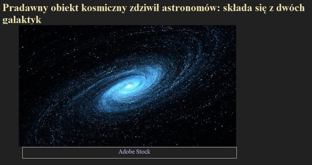 Pradawny obiekt kosmiczny zdziwił astronomów składa się z dwóch galaktyk.jpg