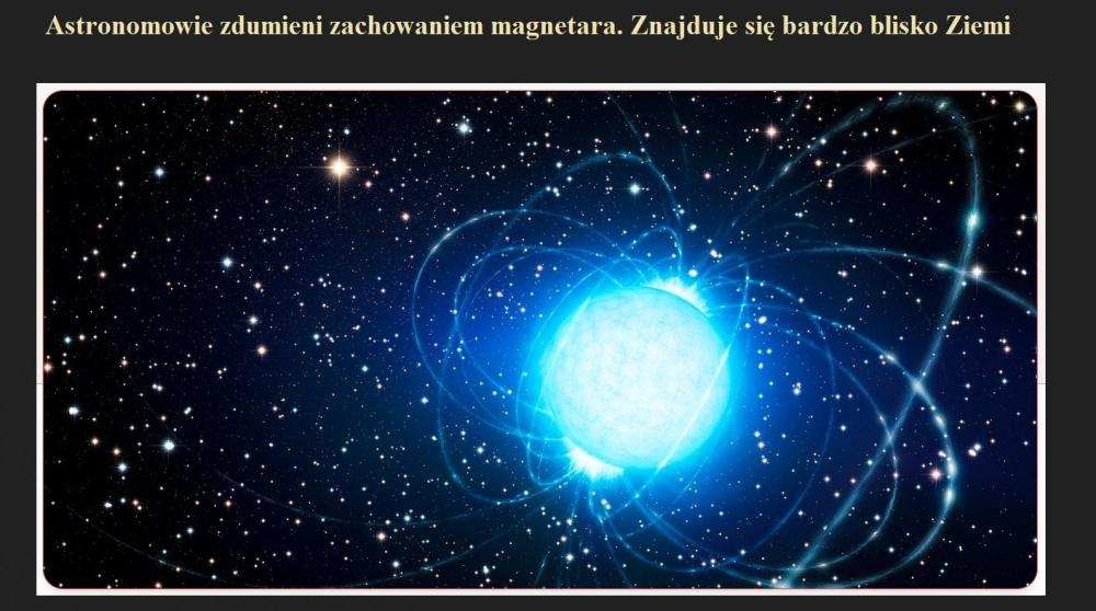 Astronomowie zdumieni zachowaniem magnetara. Znajduje się bardzo blisko Ziemi.jpg